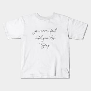 You never fail until you stop trying - motto of the day Kids T-Shirt